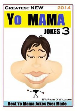Greatest NEW Yo Mama Jokes (Best Yo Mama Jokes Ever Made) Vol: 3 Greatest NEW Yo Mama Jokes (Best Yo Mama Jokes Ever Made) Vol: 3