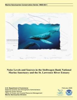 Noise Levels and Sources in the Stellwagen Bank National Marine Sanctuary and the St. Lawrence River Estuary Noise Levels and Sources in the Stellwagen Bank National Marine Sanctuary and the St. Lawrence River Estuary