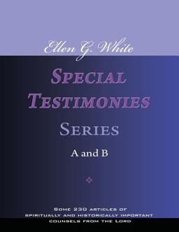 Ellen G. White Special Testimonies, Series a and B Ellen G. White Special Testimonies, Series a and B