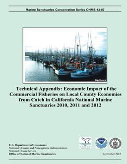 Technical Appendix: Economic Impact of the Commercial Fisheries on Local Country Economics from Catch in California National Marine Sanctuaries 2010, 2011, And 2012 Technical Appendix: Economic Impact of the Commercial Fisheries on Local Country Economics from Catch in California National Marine Sanctuaries 2010, 2011, And 2012