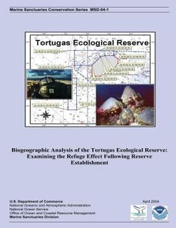 Biogeographic Analysis of the Tortugas Ecological Reserve: Examining the Refuge Effect Following Reserve Establishment Biogeographic Analysis of the Tortugas Ecological Reserve: Examining the Refuge Effect Following Reserve Establishment