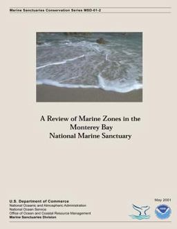 A Review of Marine Zones in the Monterey Bay National Marine Sanctuary A Review of Marine Zones in the Monterey Bay National Marine Sanctuary