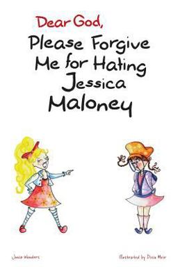Dear God, Please Forgive Me for Hating Jessica Maloney