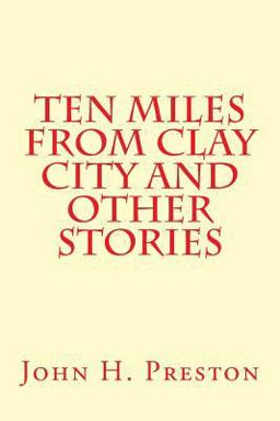 Ten Miles from Clay City and Other Stories