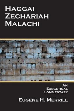 Haggai, Zechariah, Malachi: an Exegetical Commentary  9781495961366 Front Cover