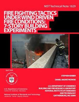 NIST Technical Note 1629: Fire Fighting Tactics under Wind Driven Fire Conditions: 7-Story Building Experiments NIST Technical Note 1629: Fire Fighting Tactics under Wind Driven Fire Conditions: 7-Story Building Experiments