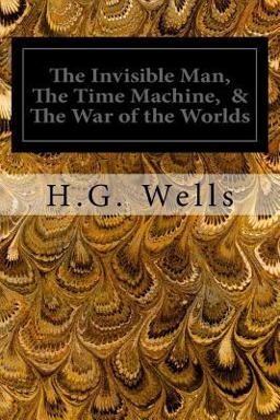 The Invisible Man, the Time Machine, and the War of the Worlds