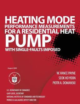 Heating Mode Performance Measurements for a Residential Heat Pump with Single-Faults Imposed Heating Mode Performance Measurements for a Residential Heat Pump with Single-Faults Imposed