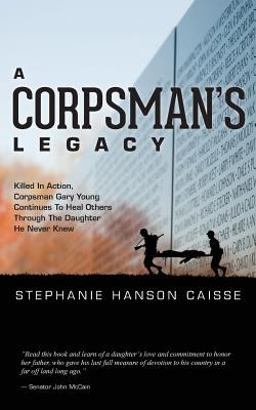 Corpsman's Legacy Killed in Action, Corpsman Gary Young Continues to Heal Others Through the Daughter He Never Knew  9781496034434 Front Cover
