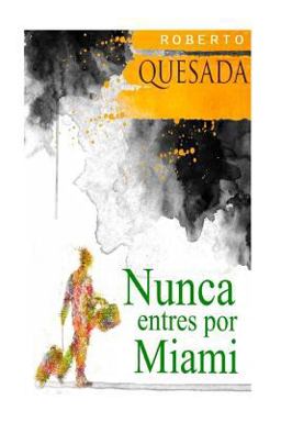 Nunca Entres Por Miami  9781496046970 Front Cover