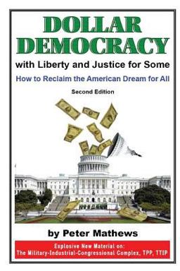 Dollar Democracy:with Liberty and Justice for Some How to Reclaim the American Dream for All  9781496059734 Front Cover