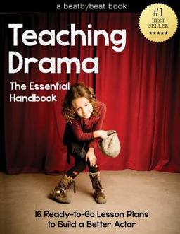Teaching Drama: the Essential Handbook 16 Ready-To-Go Lesson Plans to Build a Better Actor  9781496093387 Front Cover