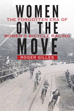 Women on the Move The Forgotten ERA of Women's Bicycle Racing  9781496204172 Front Cover