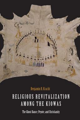 Religious Revitalization among the Kiowas The Ghost Dance, Peyote, and Christianity  9781496204585 Front Cover