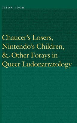 Chaucer's Losers, Nintendo's Children, & Other Forays in Queer Ludonarratology