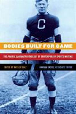 Bodies Built for Game The Prairie Schooner Anthology of Contemporary Sports Writing  9781496217738 Front Cover