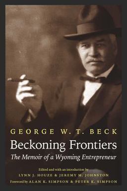 Beckoning Frontiers The Memoir of a Wyoming Entrepreneur  9781496220455 Front Cover
