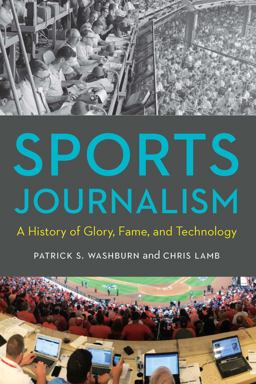 Sports Journalism A History of Glory, Fame, and Technology  9781496221223 Front Cover