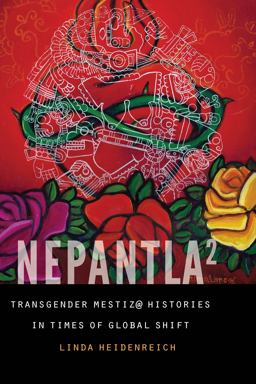 Nepantla Squared Transgender Mestiz@ Histories in Times of Global Shift  9781496221964 Front Cover