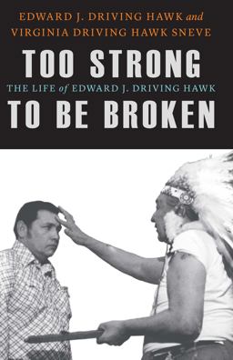 Too Strong to Be Broken The Life of Edward J. Driving Hawk  9781496222886 Front Cover