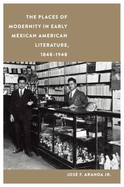 Places of Modernity in Early Mexican American Literature, 1848-1948  9781496229106 Front Cover