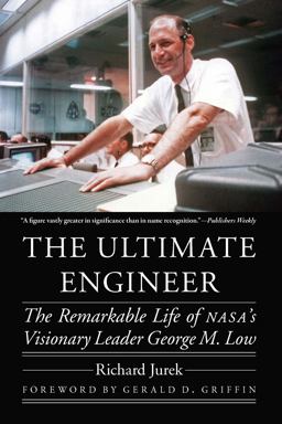 The Ultimate Engineer: The Remarkable Life of Nasa's Visionary Leader George M. Low  9781496229410 Front Cover