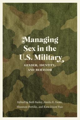 Managing Sex in the U. S. Military Gender, Identity, and Behavior  9781496229885 Front Cover
