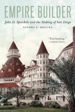 Empire Builder John D. Spreckels and the Making of San Diego  9781496233417 Front Cover