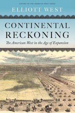 Continental Reckoning The American West in the Age of Expansion  9781496233585 Front Cover