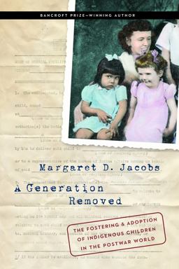 Generation Removed The Fostering and Adoption of Indigenous Children in the Postwar World  9781496235435 Front Cover