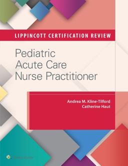 Lippincott Certification Review: Pediatric Acute Care Nurse Practitioner  9781496308566 Front Cover