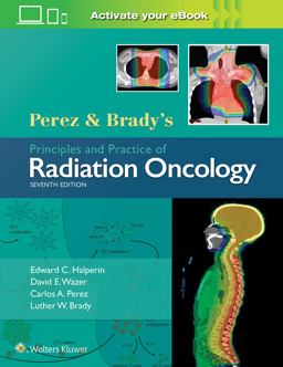 Perez and Brady's Principles and Practice of Radiation Oncology 7th 9781496386793 Front Cover