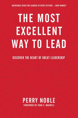Most Excellent Way to Lead Discover the Heart of Great Leadership  9781496402639 Front Cover