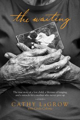 Waiting The True Story of a Lost Child, a Lifetime of Longing, and a Miracle for a Mother Who Never Gave Up  9781496403278 Front Cover