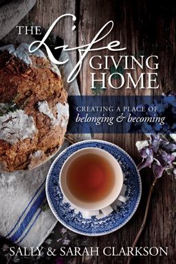 Lifegiving Home Creating a Place of Belonging and Becoming  9781496403377 Front Cover