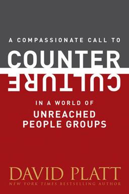 A Compassionate Call to Counter Culture in a World of Unreached People Groups A Compassionate Call to Counter Culture in a World of Unreached People Groups