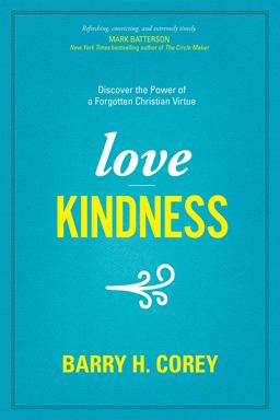Love Kindness Discover the Power of a Forgotten Christian Virtue  9781496411969 Front Cover
