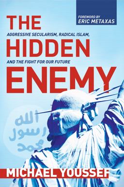 The Hidden Enemy: Aggressive Secularism, Radical Islam, and the Fight for Our Future  9781496431455 Front Cover