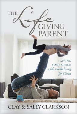 Lifegiving Parent Giving Your Child a Life Worth Living for Christ  9781496431639 Front Cover