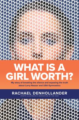 What Is a Girl Worth? My Story of Breaking the Silence and Exposing the Truth about Larry Nassar and USA GymnasticsMy Story of Breaking the Silence and Exposing the Truth about Larry Nassar and USA Gymnastics  9781496441331 Front Cover