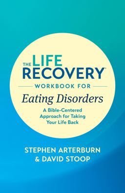 The Life Recovery Workbook for Eating Disorders The Life Recovery Workbook for Eating Disorders
