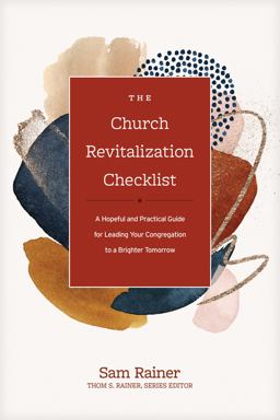 Church Revitalization Checklist A Hopeful and Practical Guide for Leading Your Congregation to a Brighter Tomorrow  9781496454409 Front Cover