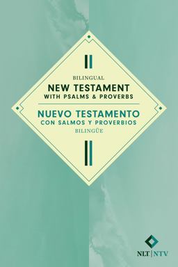 Bilingual New Testament with Psalms and Proverbs / Nuevo Testamento con Salmos y Proverbios Bilingüe NLT/NTV Bilingual New Testament with Psalms and Proverbs / Nuevo Testamento con Salmos y Proverbios Bilingüe NLT/NTV