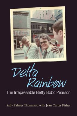 Delta Rainbow The Irrepressible Betty Bobo Pearson  9781496806642 Front Cover