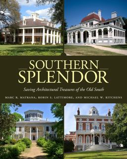 Southern Splendor Saving Architectural Treasures of the Old South  9781496811004 Front Cover