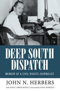 Deep South Dispatch Memoir of a Civil Rights Journalist  9781496816740 Front Cover