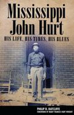 Mississippi John Hurt His Life, His Times, His Blues  9781496818355 Front Cover