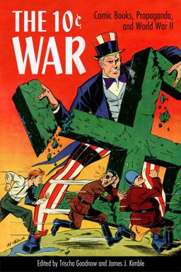 10 Cent War Comic Books, Propaganda, and World War II  9781496818485 Front Cover