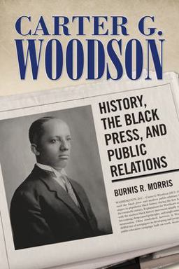 Carter G. Woodson History, the Black Press, and Public Relations  9781496820136 Front Cover