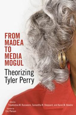 From Madea to Media Mogul Theorizing Tyler Perry  9781496820174 Front Cover